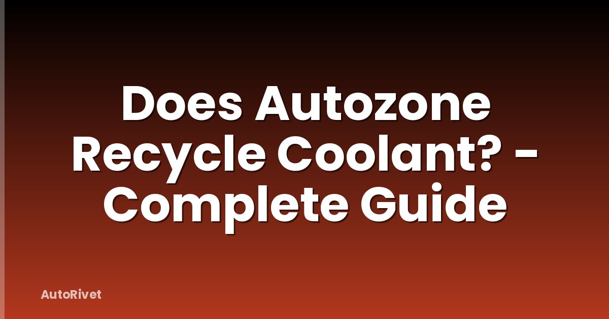Does Autozone Recycle Coolant? - Complete Guide