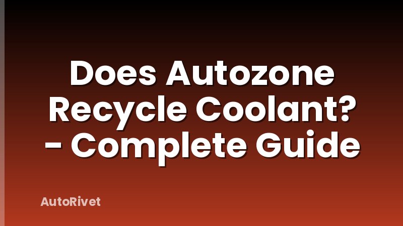 Does Autozone Recycle Coolant? - Complete Guide