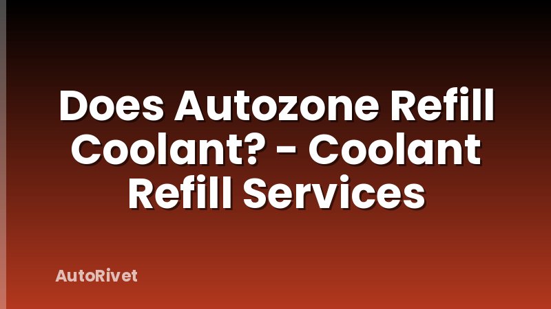 Does Autozone Refill Coolant? - Coolant Refill Services