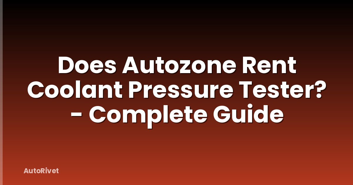 Does Autozone Rent Coolant Pressure Tester? - Complete Guide