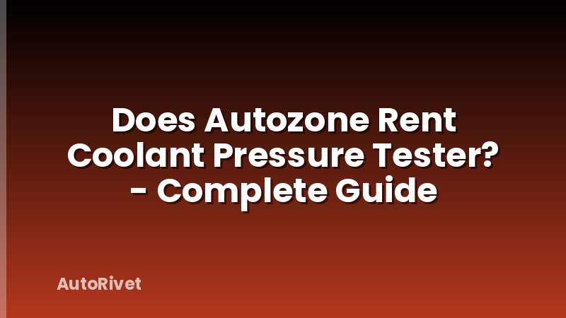 Does Autozone Rent Coolant Pressure Tester? - Complete Guide