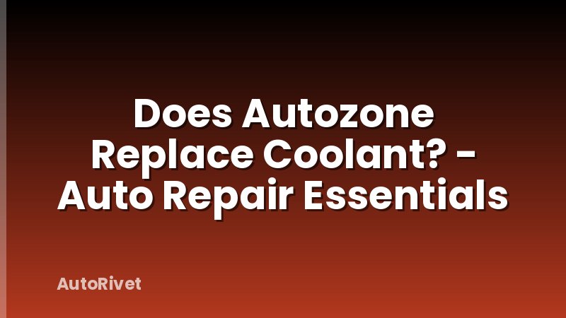 Does Autozone Replace Coolant? - Auto Repair Essentials