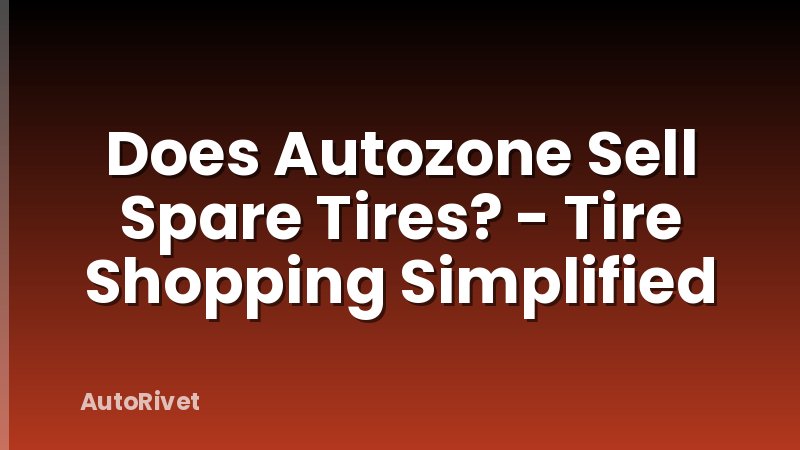 Does Autozone Sell Spare Tires? - Tire Shopping Simplified