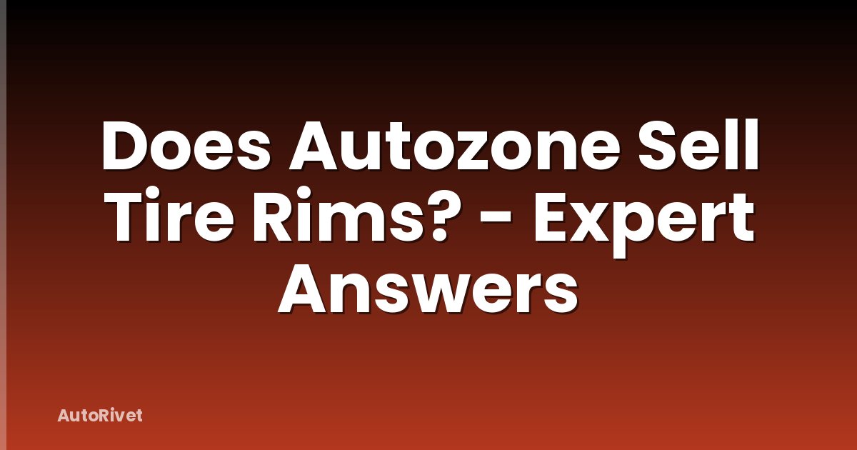 Does Autozone Sell Tire Rims? - Expert Answers