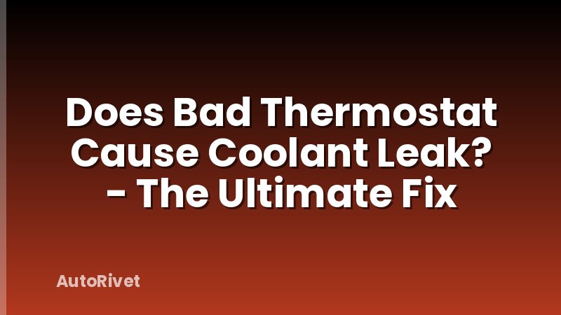 Does Bad Thermostat Cause Coolant Leak? - The Ultimate Fix