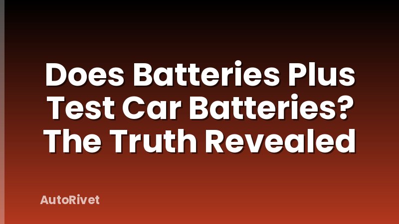 Does Batteries Plus Test Car Batteries? The Truth Revealed