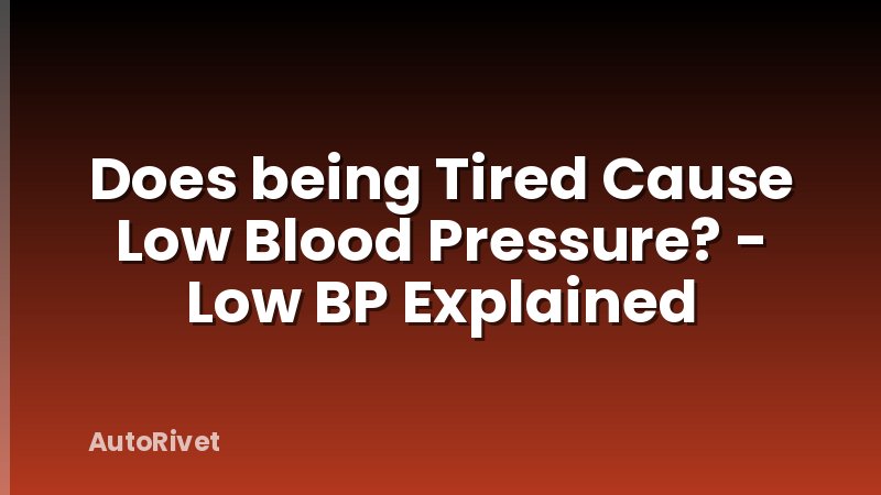 Does being Tired Cause Low Blood Pressure? - Low BP Explained