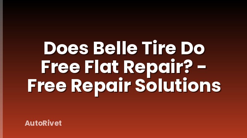 Does Belle Tire Do Free Flat Repair? - Free Repair Solutions