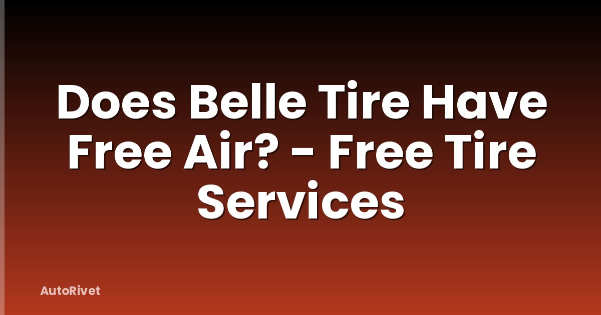 Does Belle Tire Have Free Air? - Free Tire Services