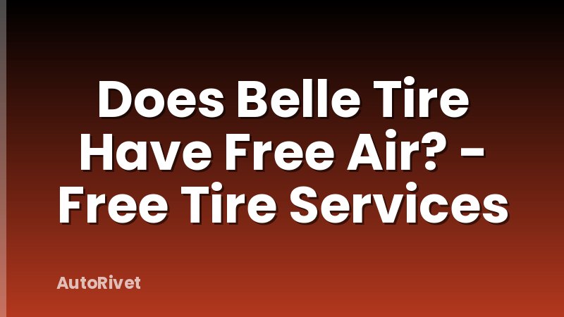 Does Belle Tire Have Free Air? - Free Tire Services