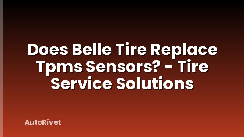 Does Belle Tire Replace Tpms Sensors? - Tire Service Solutions