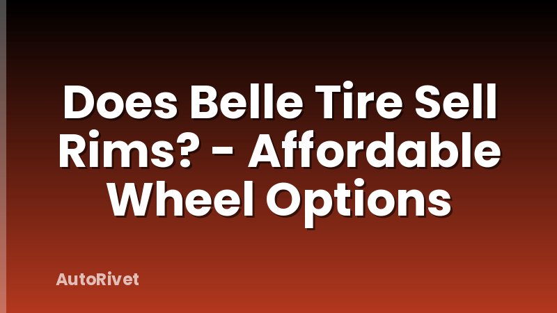 Does Belle Tire Sell Rims? - Affordable Wheel Options