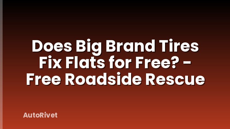 Does Big Brand Tires Fix Flats for Free? - Free Roadside Rescue