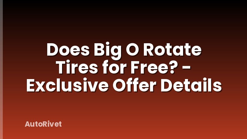 Does Big O Rotate Tires for Free? - Exclusive Offer Details
