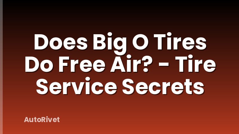 Does Big O Tires Do Free Air? - Tire Service Secrets