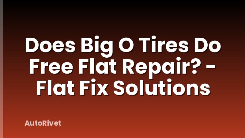 Does Big O Tires Do Free Flat Repair? - Flat Fix Solutions