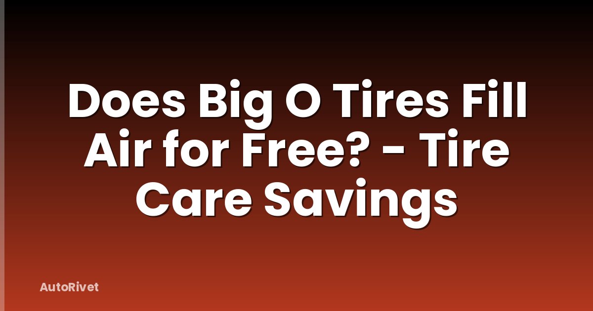 Does Big O Tires Fill Air for Free? - Tire Care Savings