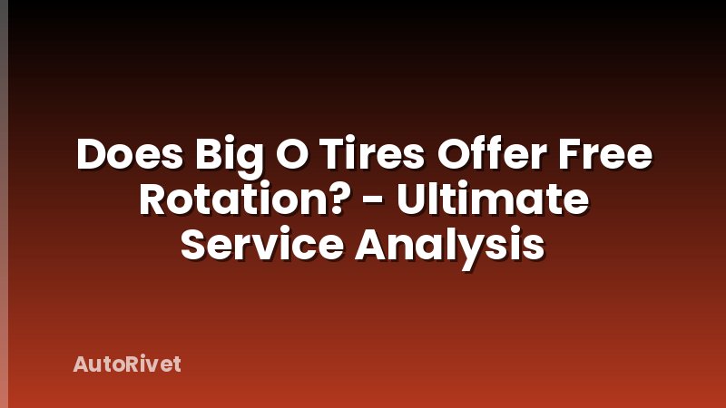 Does Big O Tires Offer Free Rotation? - Ultimate Service Analysis