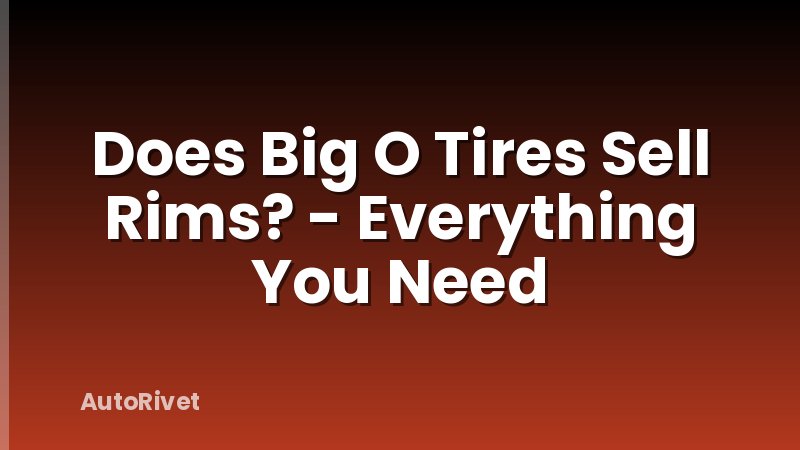 Does Big O Tires Sell Rims? - Everything You Need