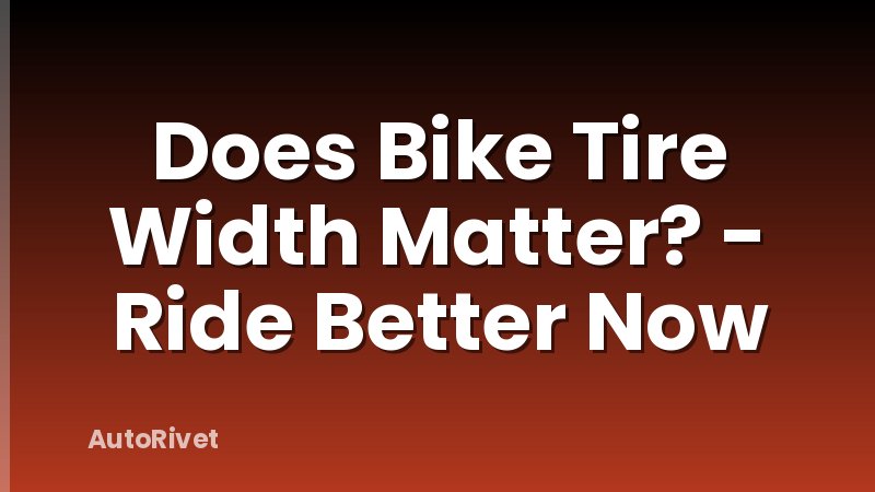 Does Bike Tire Width Matter? - Ride Better Now
