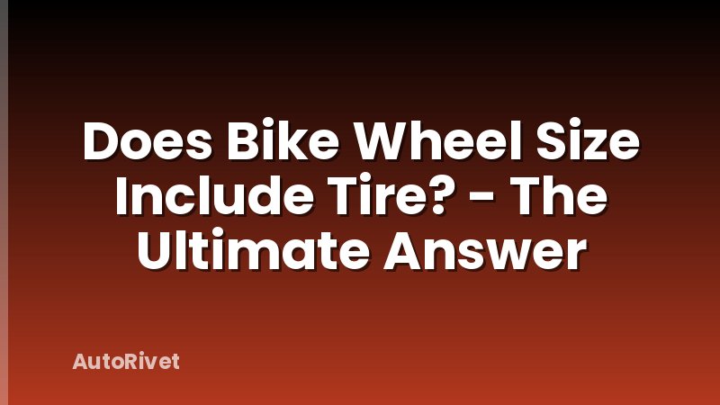 Does Bike Wheel Size Include Tire? - The Ultimate Answer
