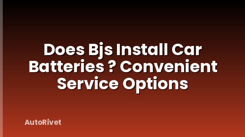 Does Bjs Install Car Batteries ? Convenient Service Options