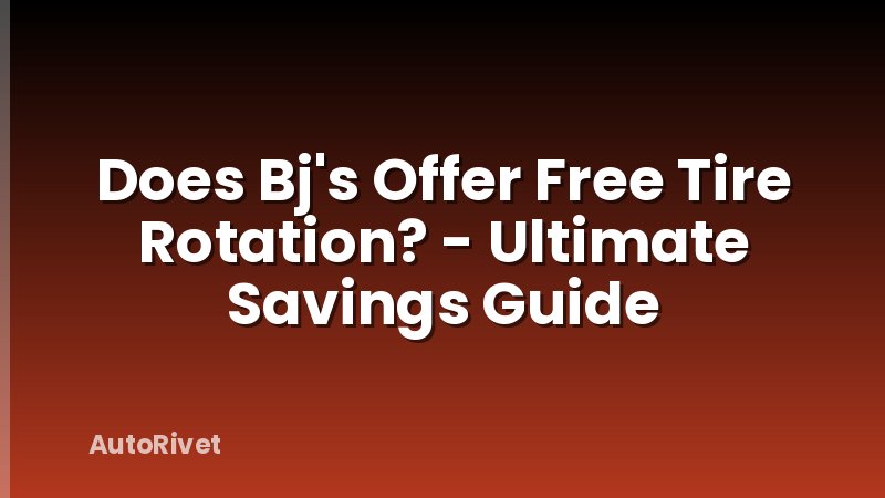 Does Bj's Offer Free Tire Rotation? - Ultimate Savings Guide