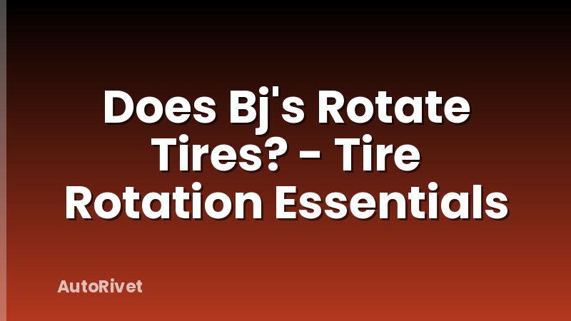 Does Bj's Rotate Tires? - Tire Rotation Essentials