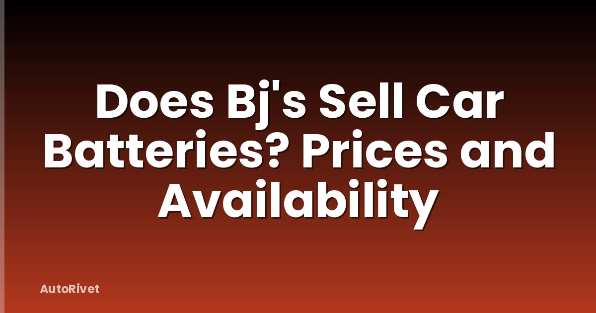 Does Bj's Sell Car Batteries? Prices and Availability