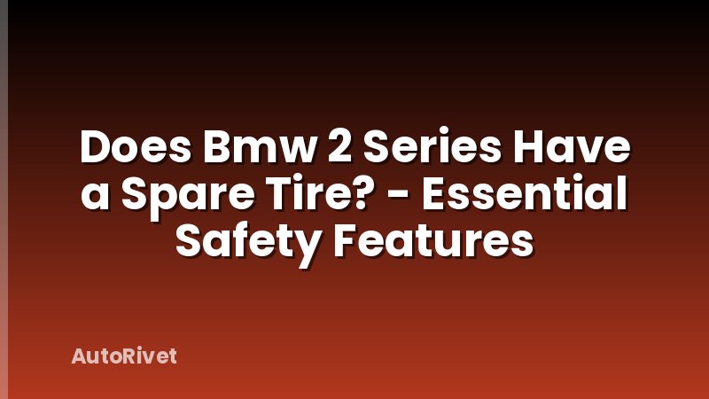 Does Bmw 2 Series Have a Spare Tire? - Essential Safety Features