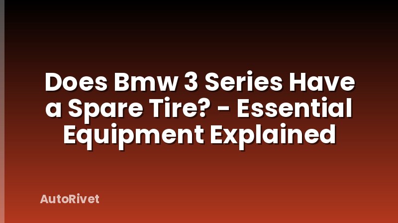 Does Bmw 3 Series Have a Spare Tire? - Essential Equipment Explained