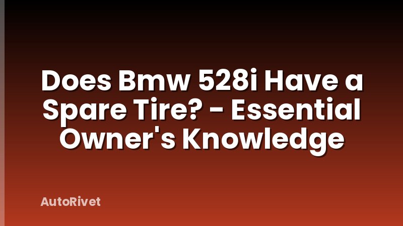 Does Bmw 528i Have a Spare Tire? - Essential Owner's Knowledge