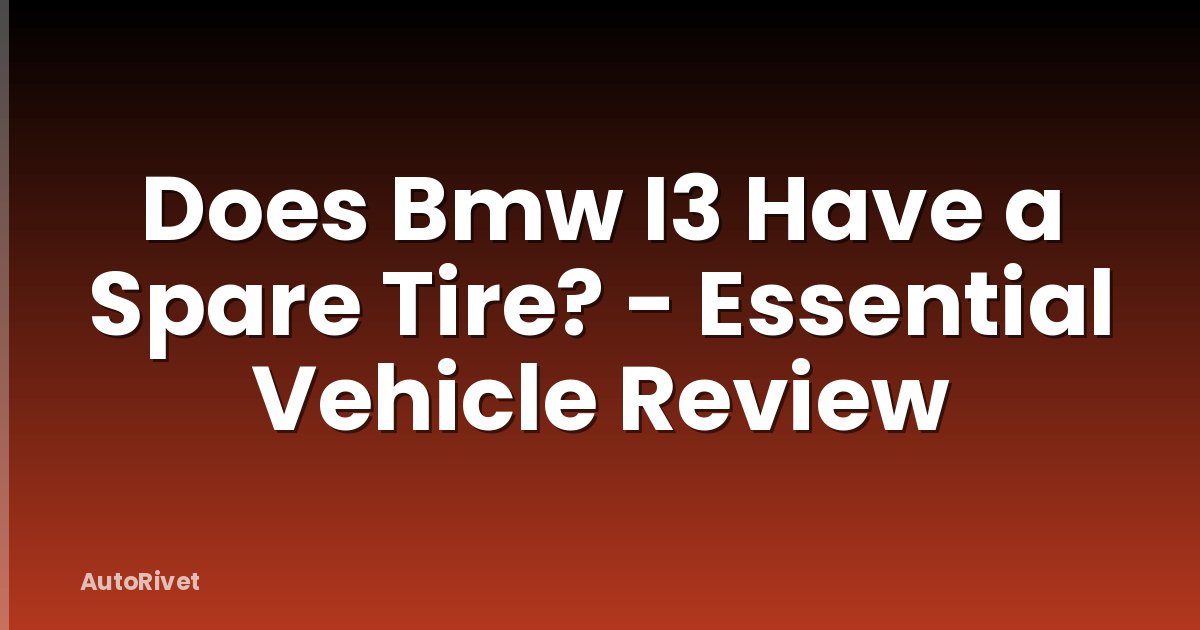 Does Bmw I3 Have a Spare Tire? - Essential Vehicle Review