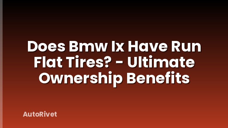 Does Bmw Ix Have Run Flat Tires? - Ultimate Ownership Benefits