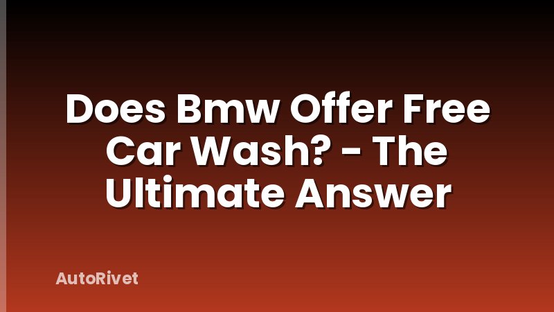Does Bmw Offer Free Car Wash? - The Ultimate Answer