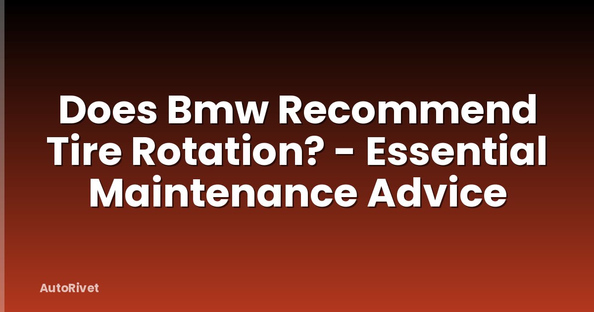 Does Bmw Recommend Tire Rotation? - Essential Maintenance Advice