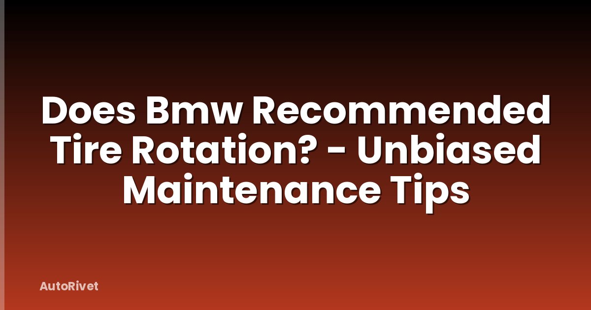 Does Bmw Recommended Tire Rotation? - Unbiased Maintenance Tips