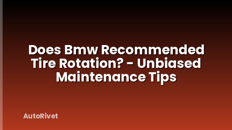 Does Bmw Recommended Tire Rotation? - Unbiased Maintenance Tips