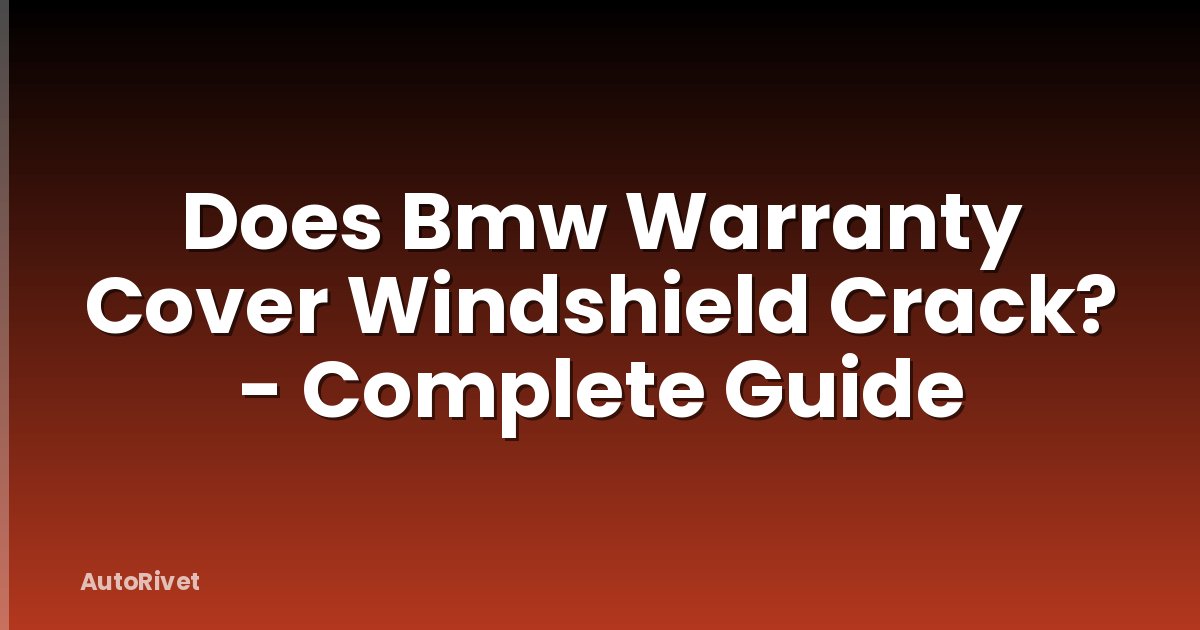 Does Bmw Warranty Cover Windshield Crack? - Complete Guide