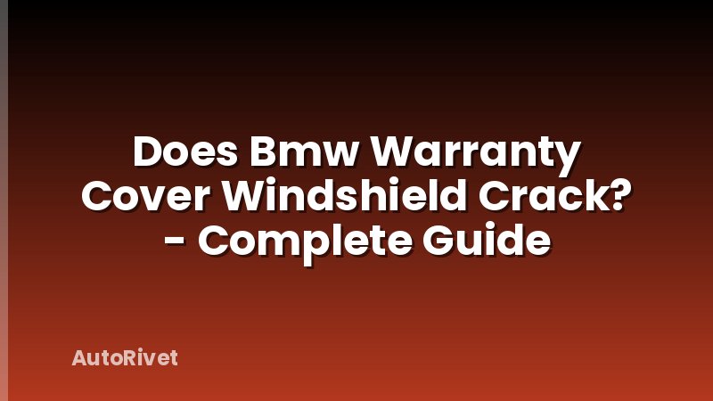 Does Bmw Warranty Cover Windshield Crack? - Complete Guide