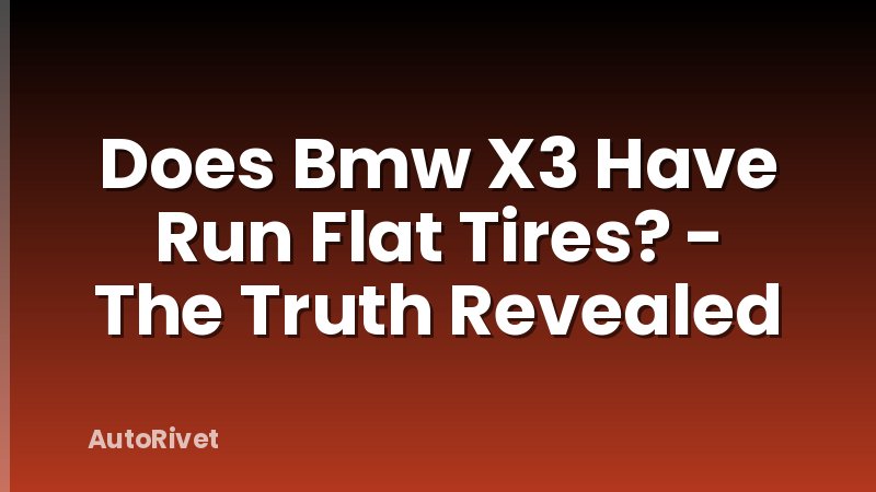 Does Bmw X3 Have Run Flat Tires? - The Truth Revealed