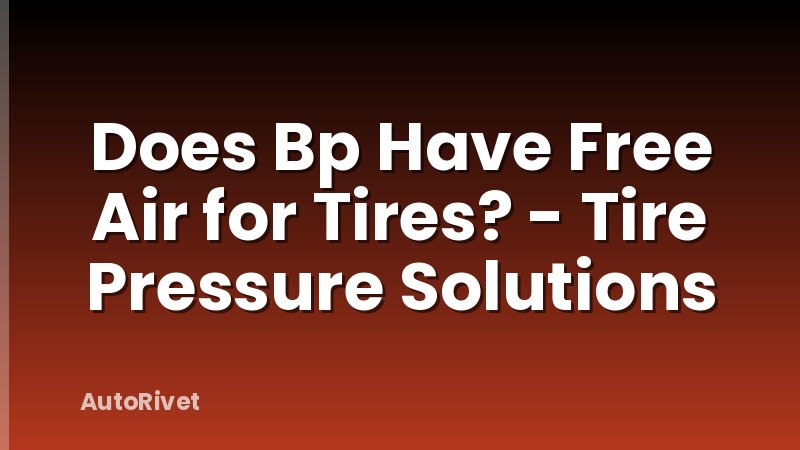 Does Bp Have Free Air for Tires? - Tire Pressure Solutions