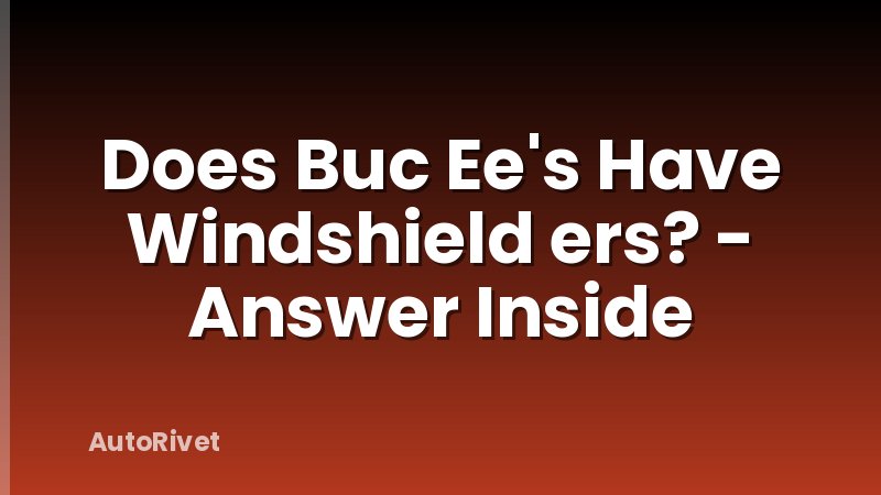 Does Buc Ee's Have Windshield ers? - Answer Inside