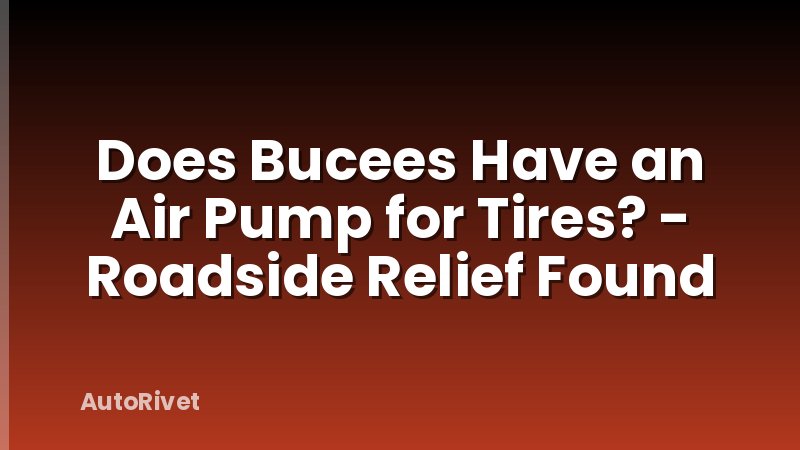 Does Bucees Have an Air Pump for Tires? - Roadside Relief Found