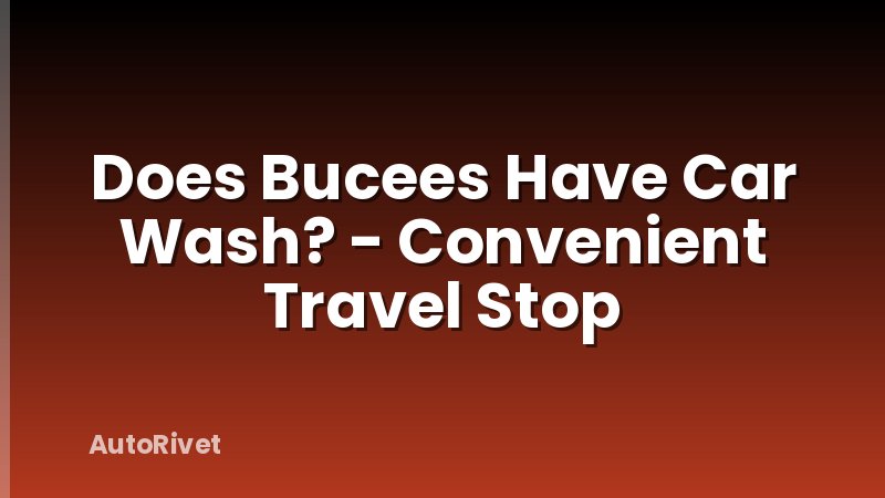 Does Bucees Have Car Wash? - Convenient Travel Stop