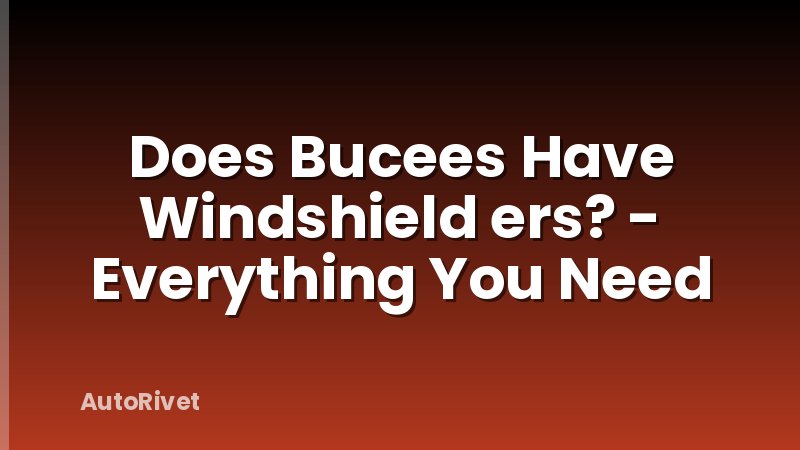 Does Bucees Have Windshield ers? - Everything You Need