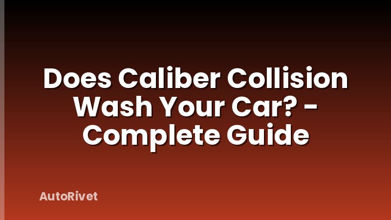 Does Caliber Collision Wash Your Car? - Complete Guide