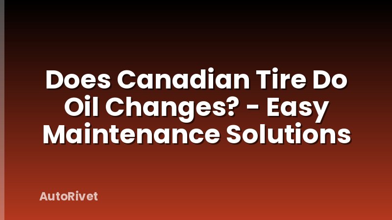 Does Canadian Tire Do Oil Changes? - Easy Maintenance Solutions