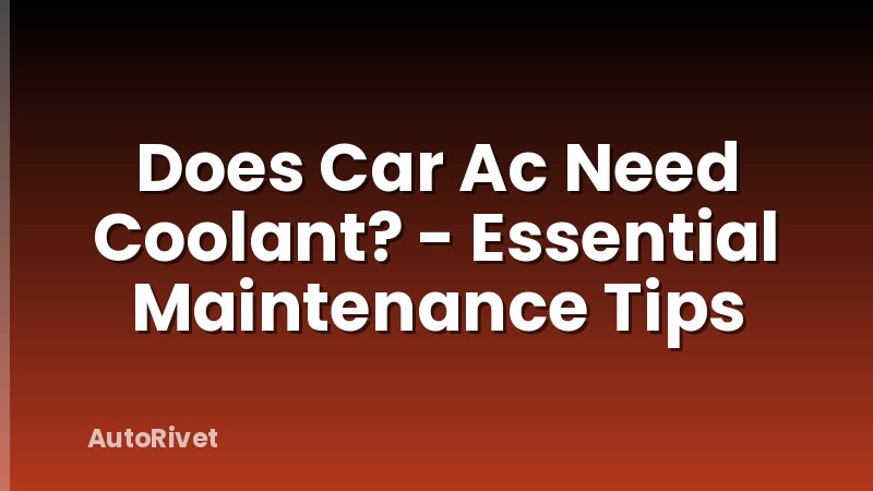 Does Car Ac Need Coolant? - Essential Maintenance Tips