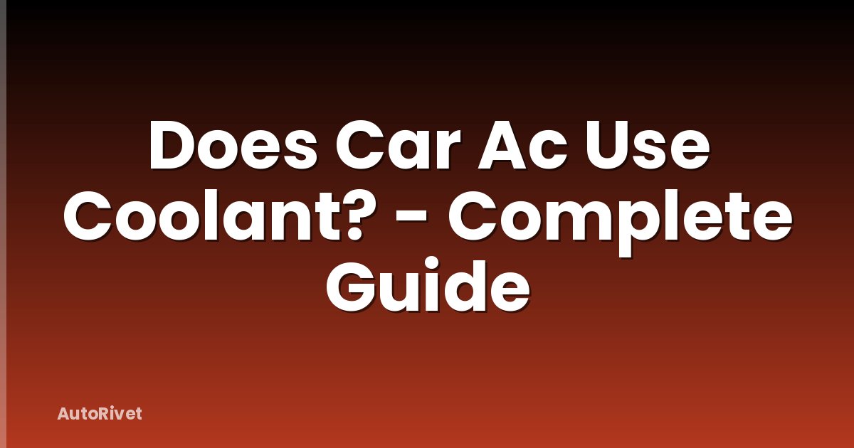 Does Car Ac Use Coolant? - Complete Guide